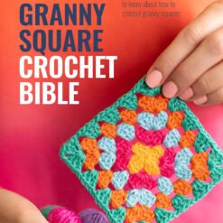 The Granny Square Crochet Bible